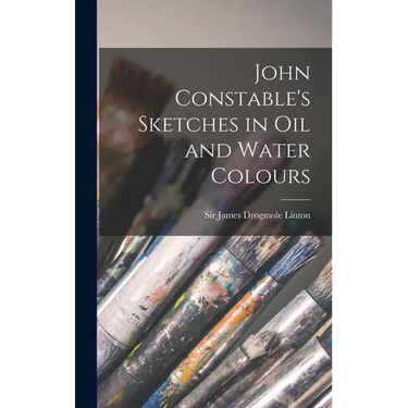 John Constable's Sketches in oil and Water Colours
