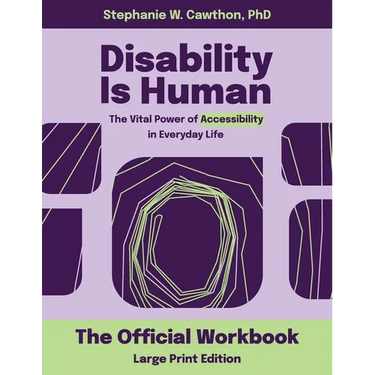 Disability Is Human LARGE PRINT: The Vital Power of Accessibility in Everyday Life The Official Workbook LARGE PRINT