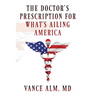 The Doctor's Prescription for What's Ailing America