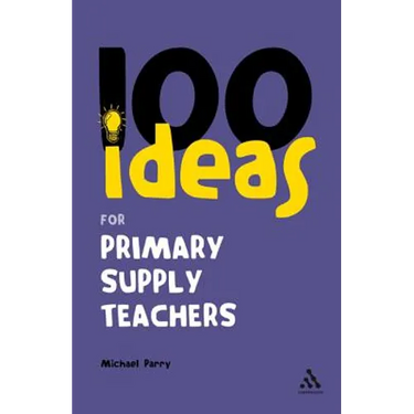 100 Ideas for Supply Teachers: Primary School Edition