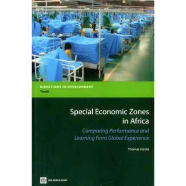 Special Economic Zones in Africa: Comparing Performance and Learning from Global Experiences
