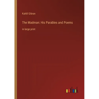 The Madman: His Parables and Poems: in large print
