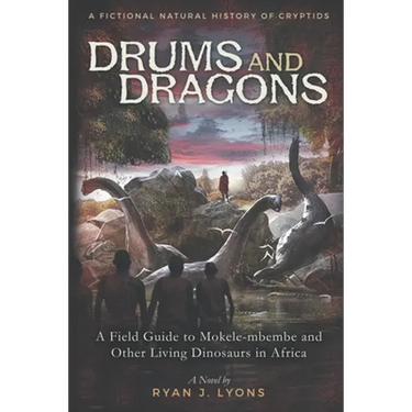 Drums and Dragons: A Field Guide to Mokele-mbembe and Other Living Dinosaurs in Africa