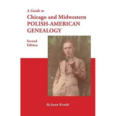 Guide to Chicago and Midwestern Polish-American Genealogy. Second Edition