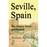 Seville, Spain: The History, Travel and Tourism