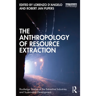 The Anthropology of Resource Extraction