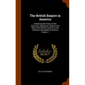 The British Empire in America: Containing the History of the Discovery, Settlement, Progress and State of the British Colonies on the Continent and I
