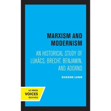 Marxism and Modernism: An Historical Study of Lukacs, Brecht, Benjamin, and Adorno