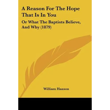 A Reason For The Hope That Is In You: Or What The Baptists Believe, And Why (1879)