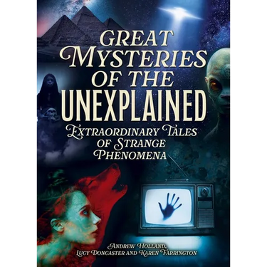 Great Mysteries of the Unexplained: Extraordinary Tales of Strange Phenomena