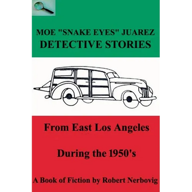 Moe "Snake Eyes" Juarez - Detective Stories From East Los Angeles During the 1950's