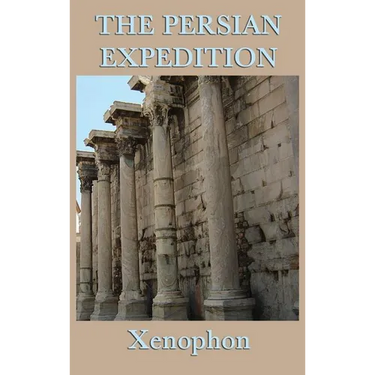 The Persian Expedition: The Anabasis or The March of the Ten Thousand