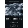 Time Traveling With Science and the Saints