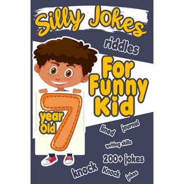 Silly Jokes For 7 Year Old Funny Kid: 200+ Hilarious jokes, Riddles and knock knock jokes to improve reading skills and writing skills ( Silly jokes f