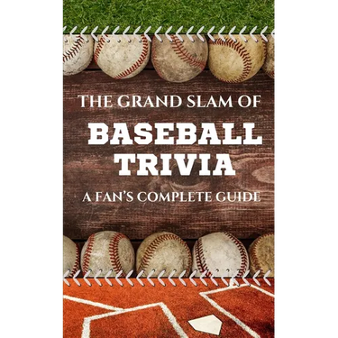 The Grand Slam of Baseball Trivia: A Fan's Complete Guide