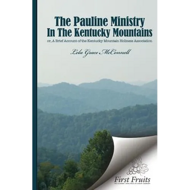 The Pauline Ministry in the Kentucky Mountains: A Brief Account of the Kentucky Mt. Holiness Association