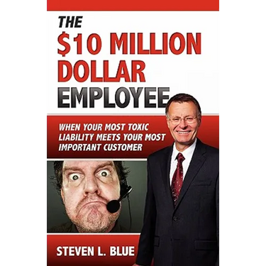 The Ten MIllion Dollar Employee: Where Your Most Toxic Liablity Meets Your Most Important Customer