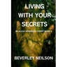 Living With Your Secrets: An Alicia Anderson Story, Book 4