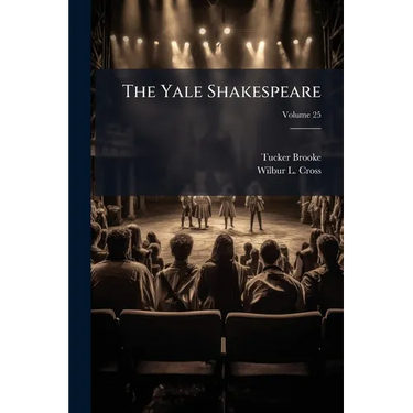 The Yale Shakespeare; Volume 25