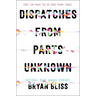 Dispatches from Parts Unknown