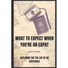 What to expect when you're an Expat: Exploring the life of an Expatriate