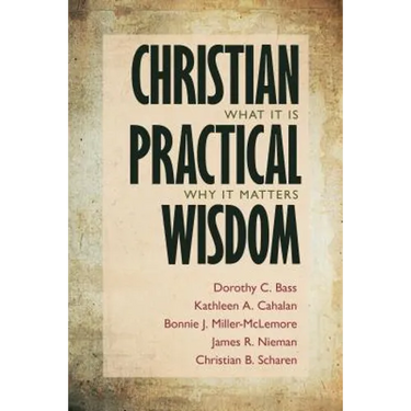 Christian Practical Wisdom: What It Is, Why It Matters