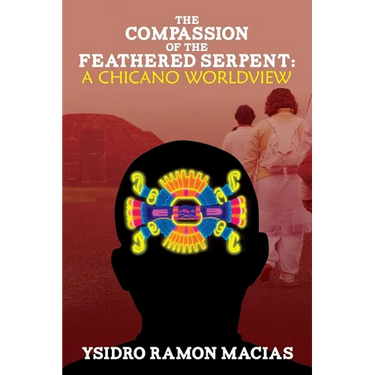 The Compassion of the Feathered Serpent: A Chicano Worldview