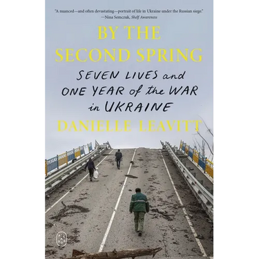By the Second Spring: Seven Lives and One Year of the War in Ukraine