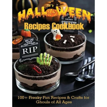 Halloween Recipes Cookbook: 100+ Freaky Fun Recipes & Crafts for Ghouls of All Ages