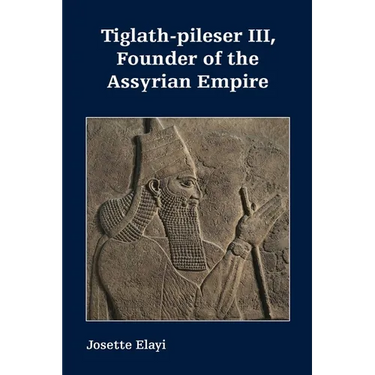 Tiglath-pileser III, Founder of the Assyrian Empire