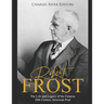 Robert Frost: The Life and Legacy of the Famous 20th Century American Poet