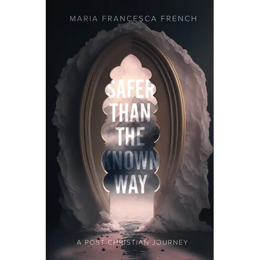 Safer than the Known Way: A Post-Christian Journey
