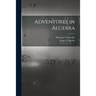 Adventures in Algebra