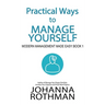 Practical Ways to Manage Yourself: Modern Management Made Easy, Book 1