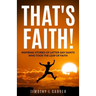 That's Faith!: Inspiring Stories of Latter-day Saints Who Took the Leap of Faith