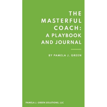 The Masterful Coach: A Playbook and Journal