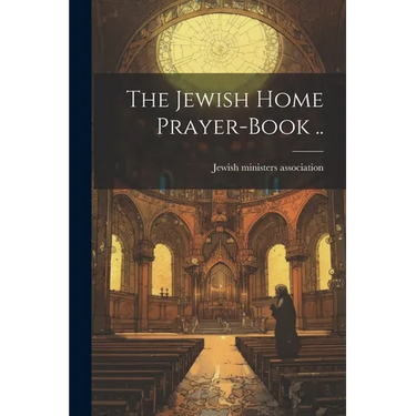 The Jewish Home Prayer-book ..