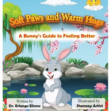Soft Paws and Warm Hugs: A Bunny's Guide to Feeling Better: A Bunny's Guide to Feeling Better: A Bunny's Guide to Feeling Better