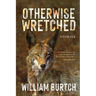 Otherwise Wretched: Stories