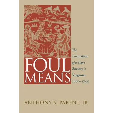 Foul Means: The Formation of a Slave Society in Virginia, 1660-1740