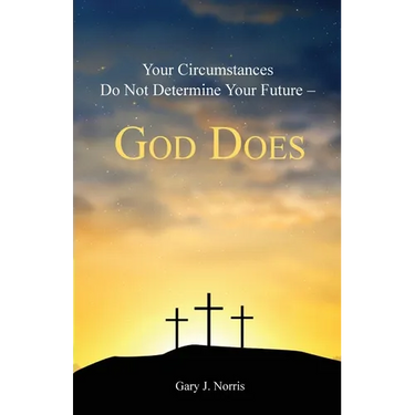 Your Circumstances Do Not Determine Your Future - God Does