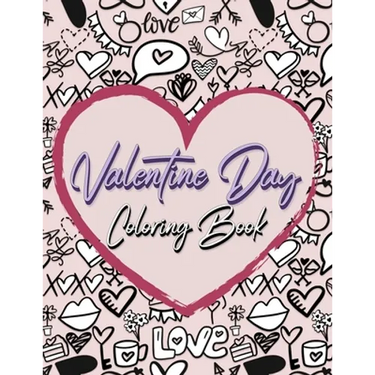 Valentine Day Coloring Book: Romantic Love Valentines Day Coloring Book Containing 50 Cute and Fun Love Filled Images: Hearts, Sweets, Cherubs, Doo