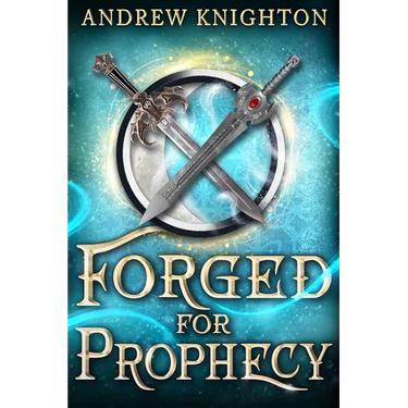 Forged for Prophecy: A Heroic Fantasy with a Chosen-One Twist