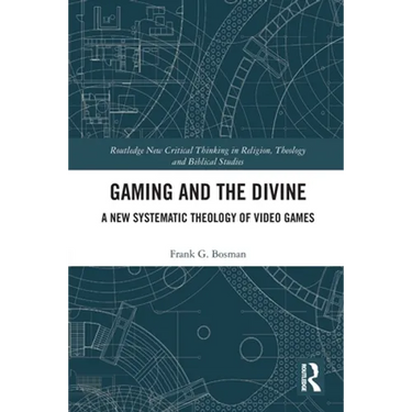 Gaming and the Divine: A New Systematic Theology of Video Games