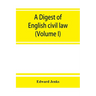 A Digest of English civil law (Volume I)