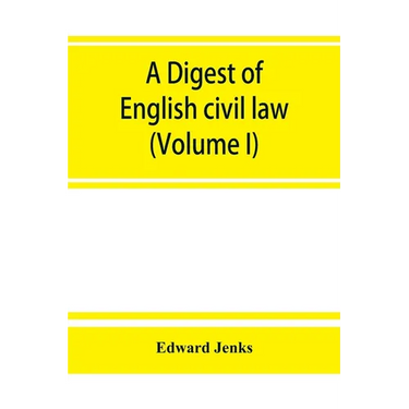A Digest of English civil law (Volume I)