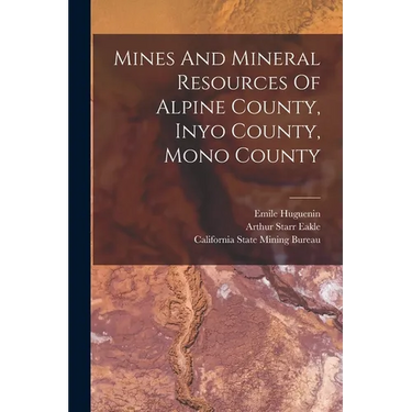 Mines And Mineral Resources Of Alpine County, Inyo County, Mono County