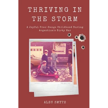Thriving in the Storm: A Joyful Free-Range Childhood During Argentina's Dirty War