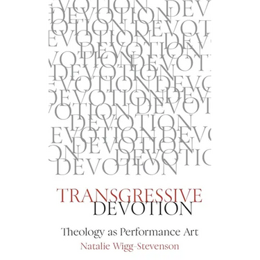 Transgressive Devotion: Theology as Performance Art