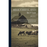 Milk, Cheese, And Butter: A Practical Handbook On Their Properties And The Processes Of Their Production, Including A Chapter On Cream And The M